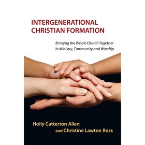Intergenerational Christian Formation - by  Holly Catterton Allen & Christine Lawton (Paperback) - 1 of 1