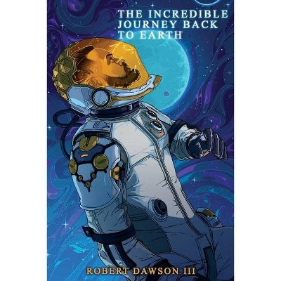 The incredible journey back to earth - by  Robert Dawson (Paperback)