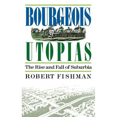 Bourgeois Utopias - by  Robert Fishman (Paperback)