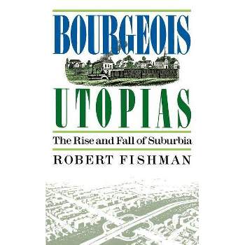 Bourgeois Utopias - by  Robert Fishman (Paperback)
