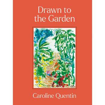Drawn to the Garden - by  Caroline Quentin (Hardcover)