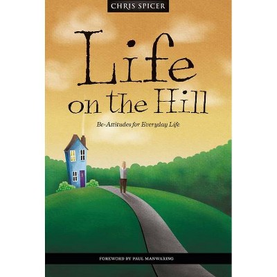 Life on the Hill - by  Chris Spicer (Paperback)