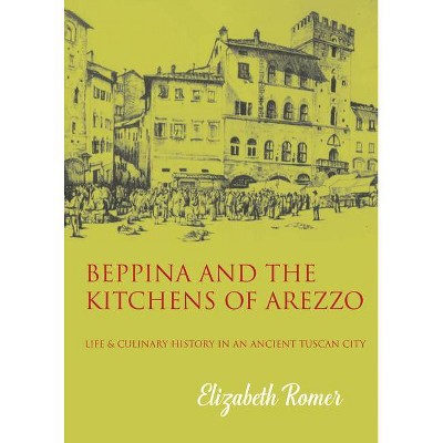 Beppina and the Kitchens of Arezzo - by  Elizabeth Romer (Paperback)