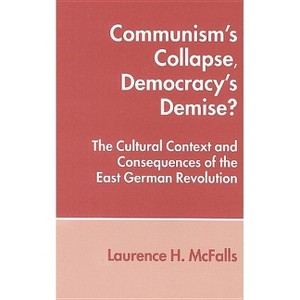 Communism's Collapse, Democracy's Demise? - by  Laurence McFalls (Hardcover) - 1 of 1