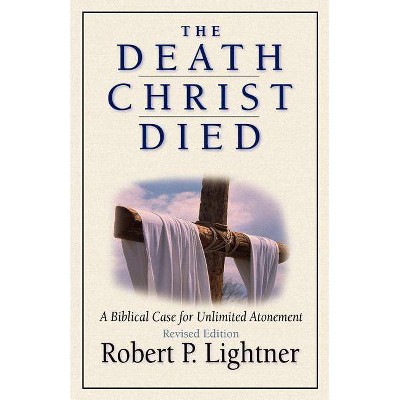 The Death Christ Died - 2nd Edition by  Robert P Lightner (Paperback)