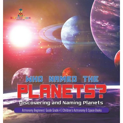 Who Named the Planets? - by  Baby Professor (Hardcover)