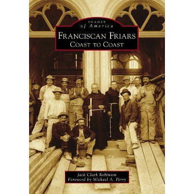 Franciscan Friars - by  Jack Clark Robinson (Paperback)