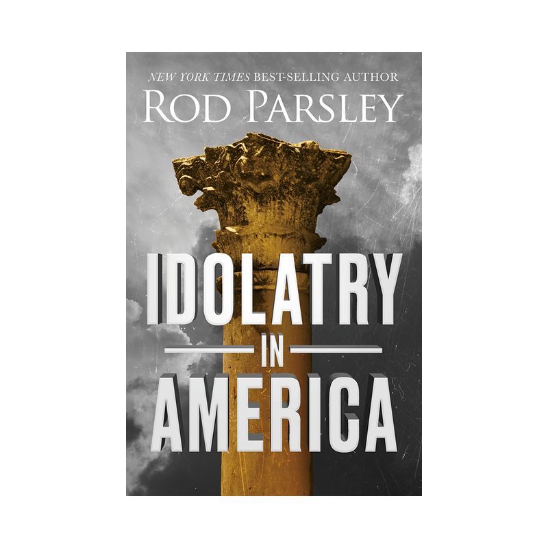 Idolatry in America - by  Rod Parsley (Paperback), 1 of 2