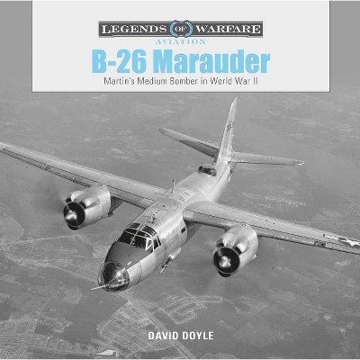  B-26 Marauder - (Legends of Warfare: Aviation) by  David Doyle (Hardcover) 