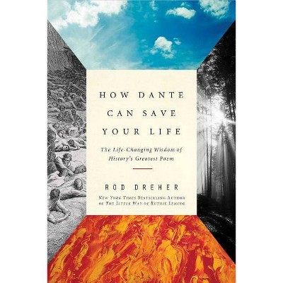 How Dante Can Save Your Life - by  Rod Dreher (Paperback)