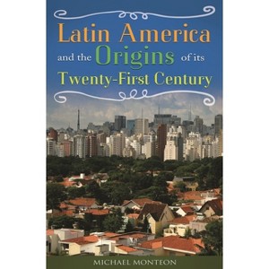 Latin America and the Origins of Its Twenty-First Century - by  Michael Monteon & Michael Monte?n (Hardcover) - 1 of 1