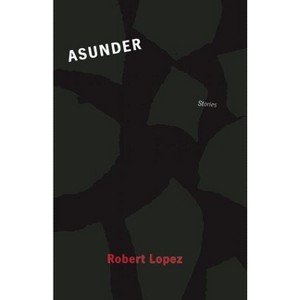 Asunder - by  Robert Lopez (Paperback) - 1 of 1