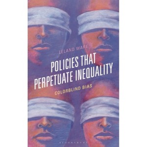 Policies That Perpetuate Inequality - by  Leland Ware (Hardcover) - 1 of 1