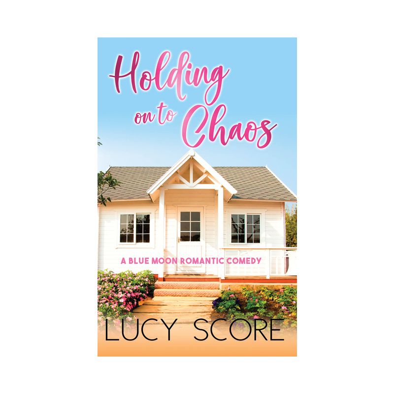 Holding On To Chaos - (Blue Moon) by  Lucy Score (Paperback), 1 of 2