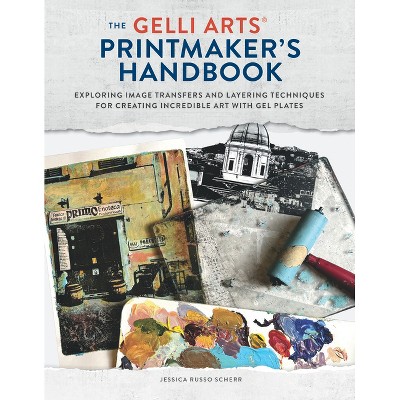 The Gelli Arts(r) Printmaker's Handbook - by  Jessica Russo Scherr (Paperback)