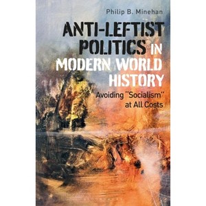 Anti-Leftist Politics in Modern World History - by  Philip B Minehan (Paperback) - 1 of 1