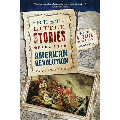 Best Little Stories from the American Revolution - 2nd Edition by  C Brian Kelly (Paperback)