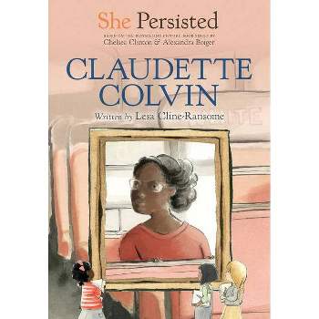 She Persisted: Claudette Colvin - by Lesa Cline-Ransome & Chelsea Clinton & Gillian Flint (Paperback)