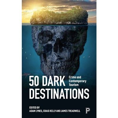 50 Dark Destinations - by  Adam Lynes & Craig Kelly & James Treadwell (Paperback)