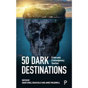 50 Dark Destinations - by  Adam Lynes & Craig Kelly & James Treadwell (Paperback) - 1 of 1