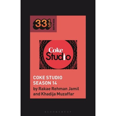 Coke Studio (Season 14) - (33 1/3 South Asia) by  Rakae Rehman Jamil & Khadija Muzaffar (Hardcover)