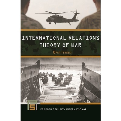 International Relations Theory of War - (Praeger Security International) by  Ofer Israeli (Paperback)