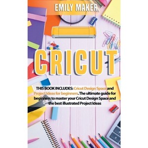 Cricut - by  Emily Maker (Hardcover) - 1 of 1