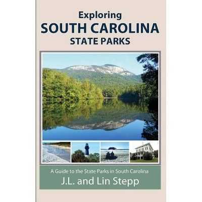 Exploring South Carolina State Parks - by  J L And Lin Stepp (Paperback)