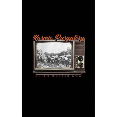 Karmic Purgatory - by  Keith Dow (Paperback)