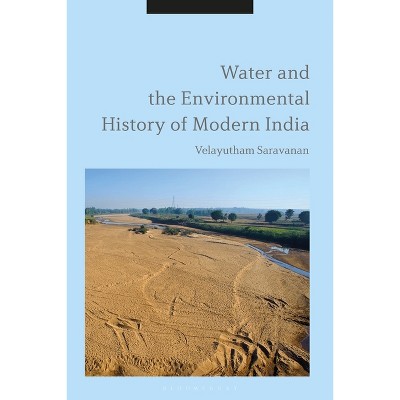 Water and the Environmental History of Modern India - by  Velayutham Saravanan (Hardcover)