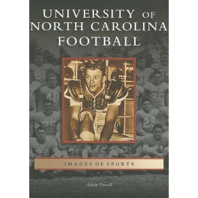 University of North Carolina Football - (Images of Sports) by  Adam Powell (Paperback)