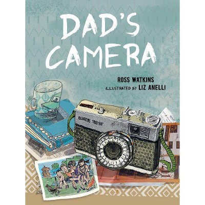 Dad's Camera - by  Ross Watkins (Hardcover)