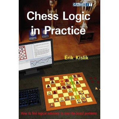 Chess Logic in Practice - by  Erik Kislik (Paperback)