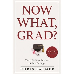 Now What, Grad? - 2nd Edition by  Chris Palmer (Hardcover) - 1 of 1
