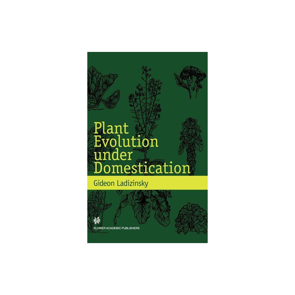 Plant Evolution Under Domestication - by Gideon Ladizinsky (Hardcover)