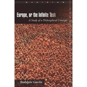 Europe, or the Infinite Task - (Meridian: Crossing Aesthetics) by  Rodolphe Gasché (Paperback) - 1 of 1