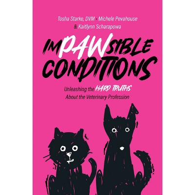 Impawsible Conditions - by  Tosha Starke & Michele Pevahouse & Kaitlynn Scharapowa (Paperback)