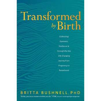 Transformed by Birth - by  Britta Bushnell (Paperback)