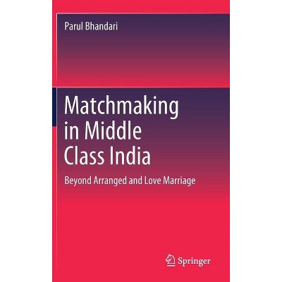 Matchmaking in Middle Class India - by  Parul Bhandari (Hardcover)