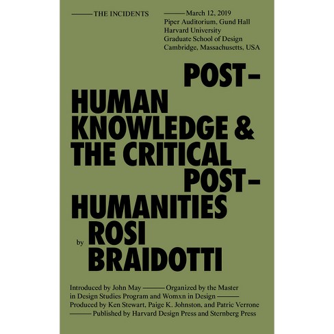 Posthuman Knowledge and the Critical Posthumanities - (Sternberg Press / The Incidents) by  Rosi Braidotti (Paperback) - image 1 of 1