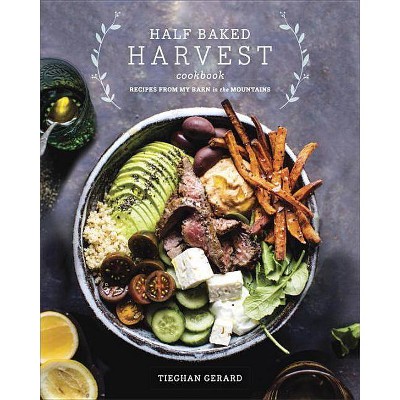 Half Baked Harvest Cookbook - by  Tieghan Gerard (Hardcover)