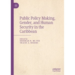 Public Policy Making, Gender, and Human Security in the Caribbean - by  Deborah N MC Fee & Tracie A Rogers (Hardcover) - 1 of 1