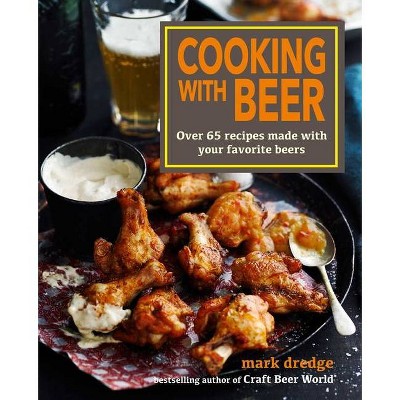 Cooking with Beer - by  Mark Dredge (Hardcover)