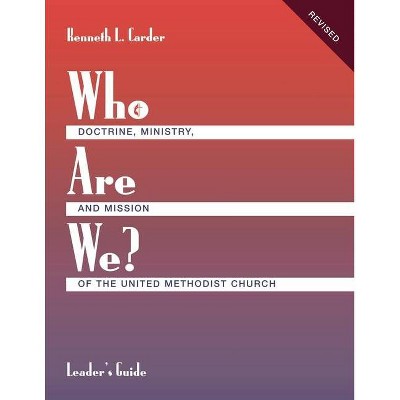 Who Are We? Leader's Guide Doctrine, Ministry, and Mission of the United Methodist Church - by  Kenneth L Carder (Paperback)