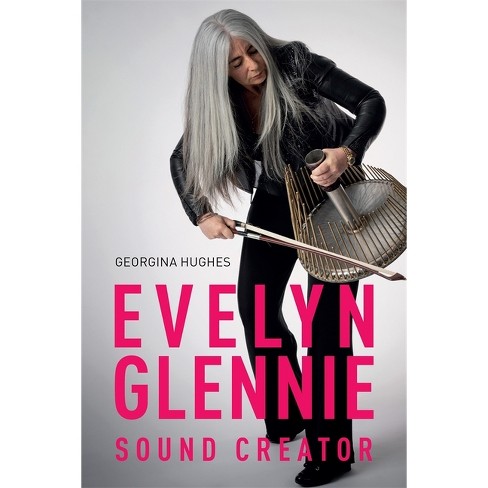 Evelyn Glennie: Sound Creator - By Georgina Hughes (hardcover 