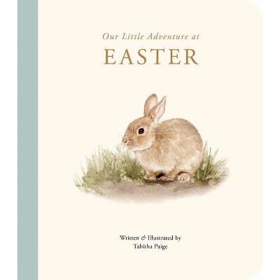 Our Little Adventure at Easter - (Our Little Adventures) by  Tabitha Paige (Board Book)