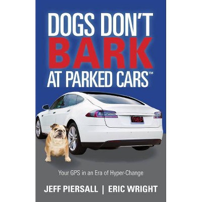 Dogs Don't Bark at Parked Cars - by  Jeff Piersall & Eric Wright (Paperback)