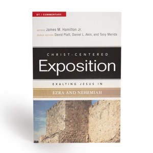 Exalting Jesus in Ezra and Nehemiah - (Christ-Centered Exposition Commentary) by  James M Hamilton Jr (Paperback) - 1 of 1