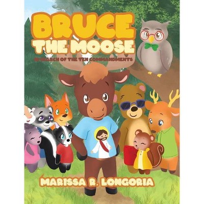 Bruce the Moose - by  Marissa R Longoria (Hardcover)