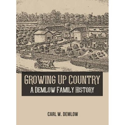 Growing Up Country - by  Carl W Demlow (Hardcover)